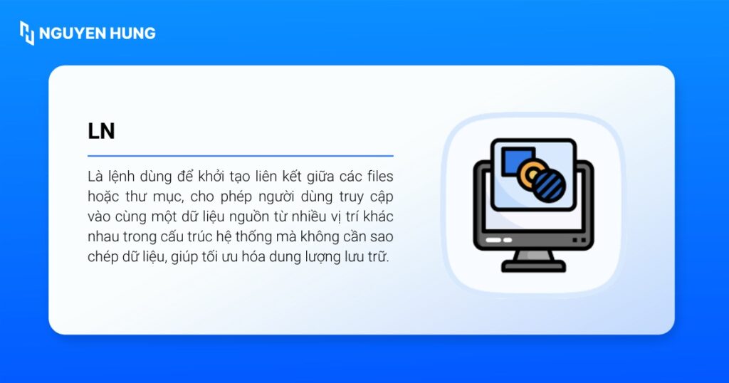 Ln (Link) là lệnh có chức năng khởi tạo các liên kết giữa các files hoặc thư mục