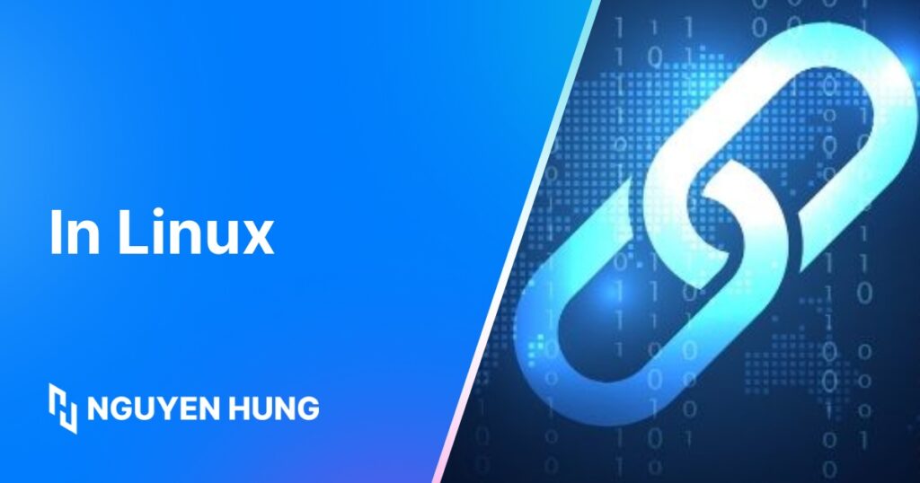 Lệnh ln Linux là gì? Cách dùng lệnh ln chi tiết, đơn giản trong Linux