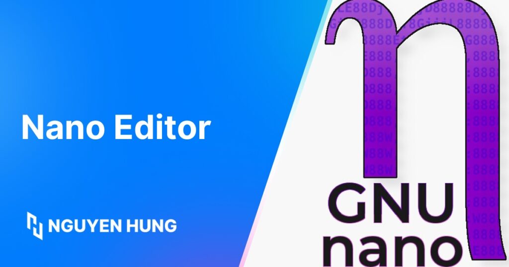 Hướng dẫn sử dụng Nano Editor: Từ cài đặt đến chỉnh sửa cho người mới bắt đầu