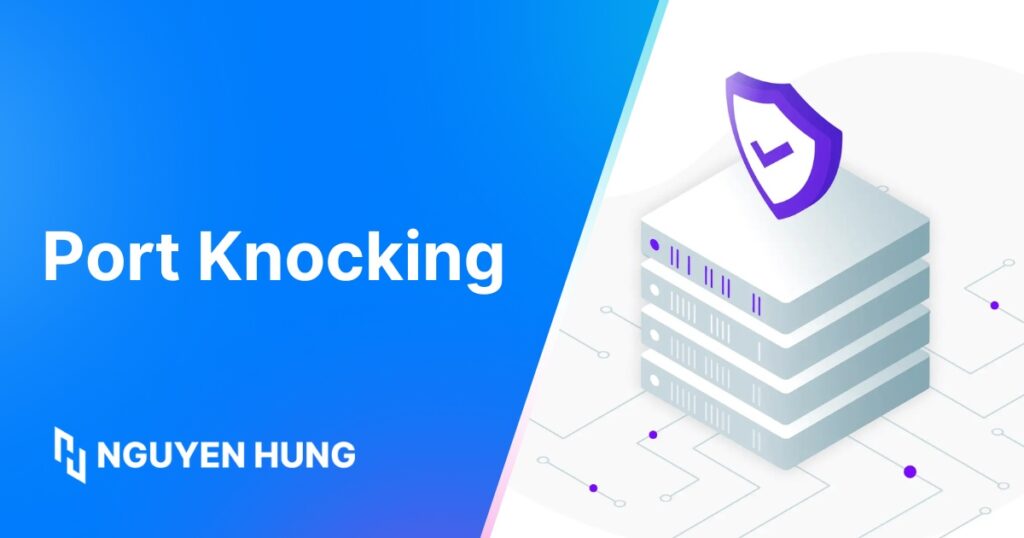 Hướng dẫn sử dụng Port Knocking để bảo vệ dịch vụ SSH trên Linux