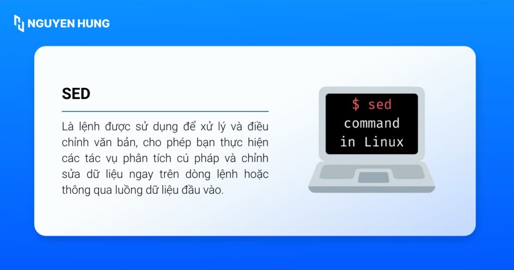 Sed (Stream Editor) là lệnh được sử dụng để xử lý và điều chỉnh văn bản