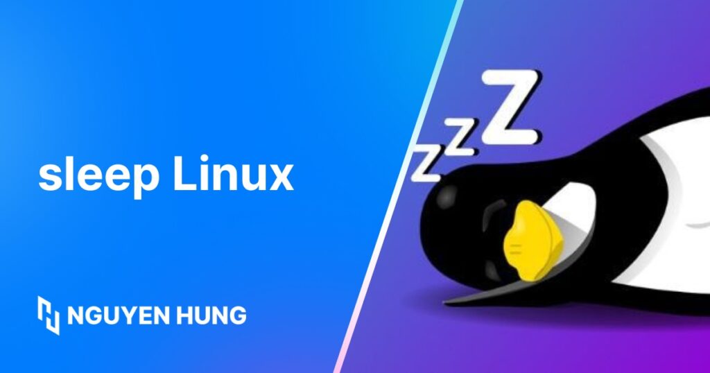 Hướng dẫn sử dụng lệnh Sleep Linux để kiểm soát quy trình hiệu quả