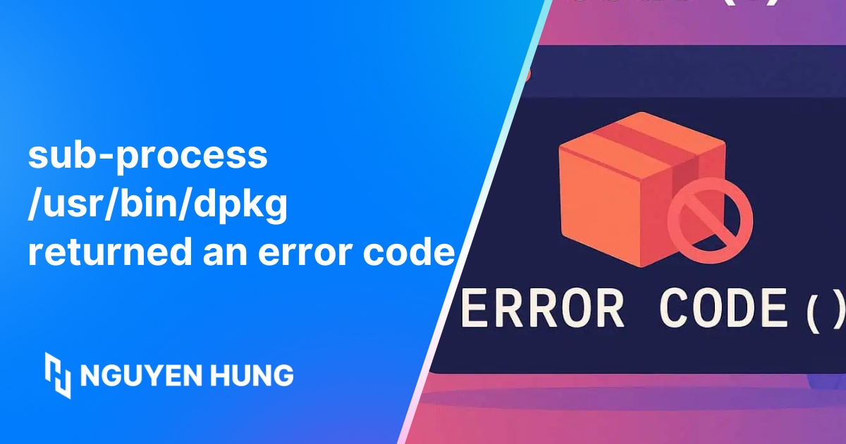 Cách sửa lỗi sub-process /usr/bin/dpkg returned an error code
