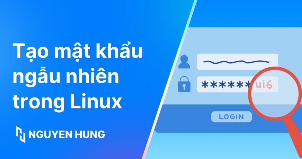Hướng dẫn 5 cách tạo mật khẩu ngẫu nhiên trong Linux nhanh chóng và đơn giản