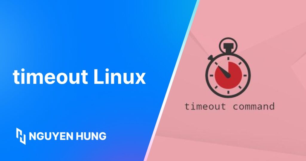 Hướng dẫn dùng timeout để chạy lệnh có giới hạn trong Linux chi tiết