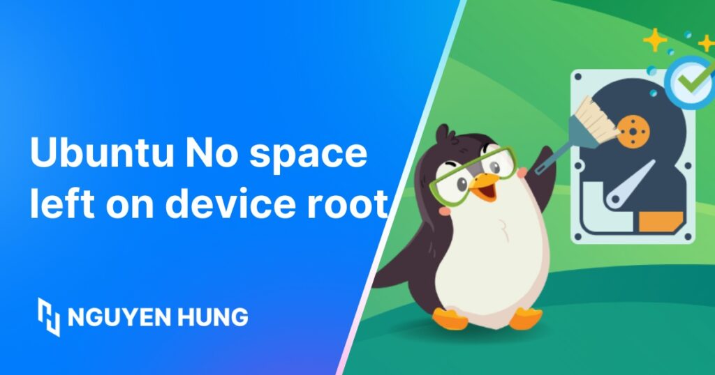 Hướng dẫn khắc phục sự cố Ubuntu No space left on device root chi tiết và nhanh chóng