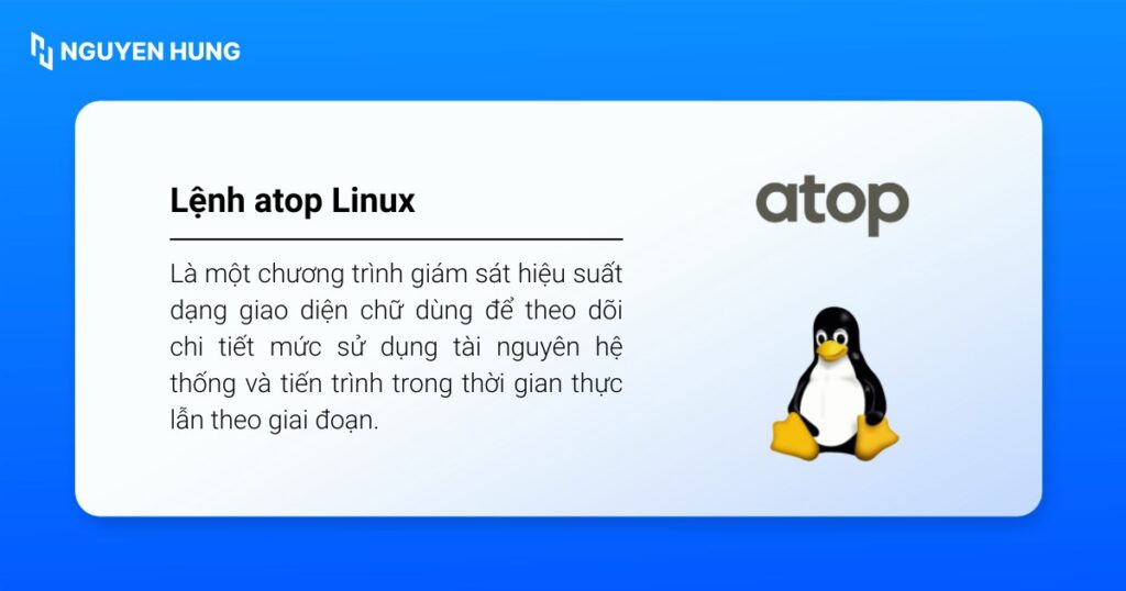 Lệnh atop Linux là chương trình giám sát hiệu suất dùng để theo dõi chi tiết mức sử dụng tài nguyên hệ thống