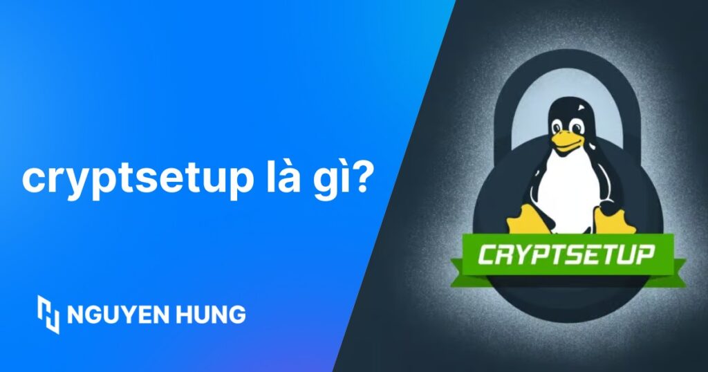 cryptsetup là gì? Cách mã hóa phân vùng với cryptsetup (LUKS) trên Linux