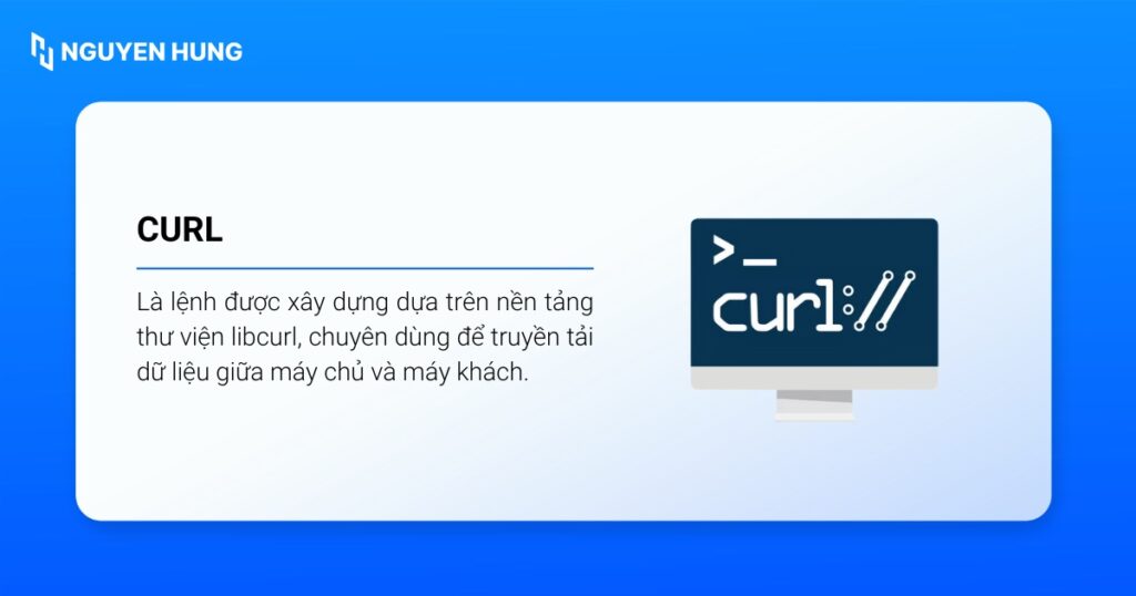 Lệnh cURL được sử dụng để truyền tải dữ liệu giữa máy chủ và máy khách.