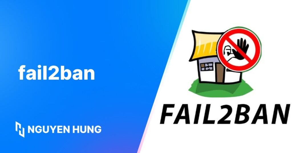 Fail2ban là gì? Hướng dẫn sử dụng lệnh Fail2ban trên Linux
