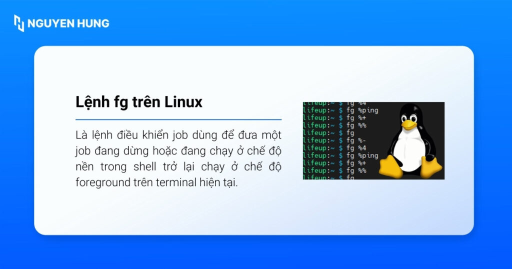 Lệnh fg trong Linux là lệnh điều khiển job dùng để đưa một job đang dừng ở chế độ nền trở lại chạy ở chế độ foreground