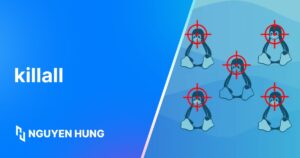 Hướng dẫn sử dụng lệnh killall trong Linux để dừng nhiều tiến trình theo tên
