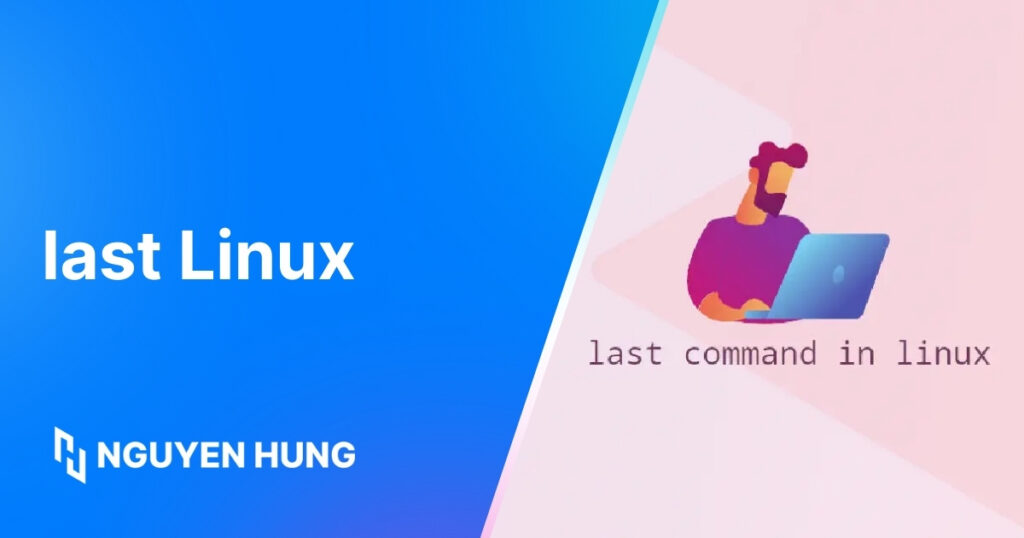 Hướng dẫn sử dụng lệnh last Linux để theo dõi lịch sử đăng nhập hệ thống hiệu quả