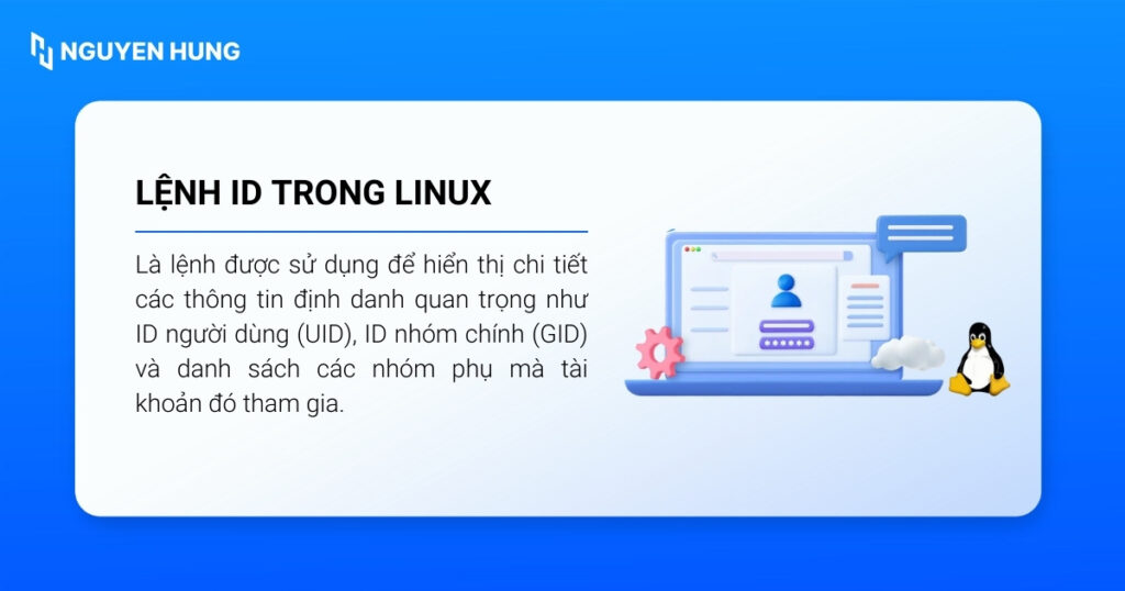 Lệnh id trong Linux được sử dụng để hiển thị chi tiết các thông tin định danh quan trọng