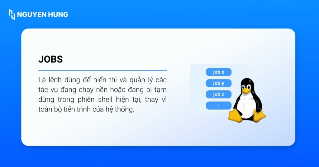 Lệnh jobs trong Linux là lệnh dùng để hiển thị và quản lý các job (tác vụ) đang chạy nền hoặc đang bị tạm dừng
