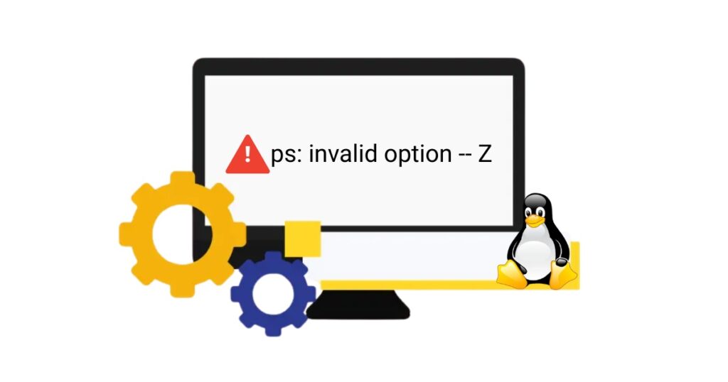Lỗi: ps: invalid option -- Z xảy ra khi bạn sử dụng kết hợp các tùy chọn của BSD style với System V Style.