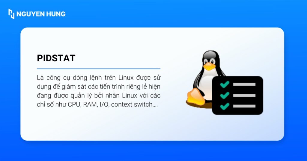 pidstat là lệnh được sử dụng để giám sát các tiến trình riêng lẻ