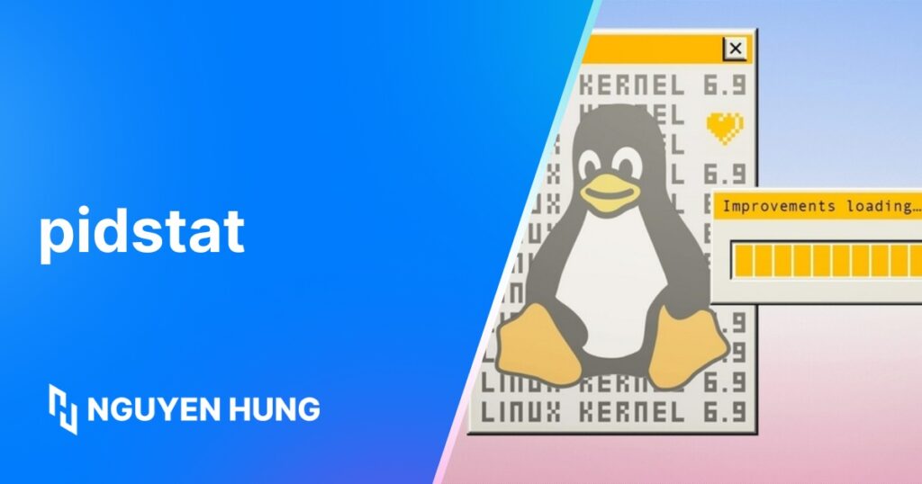 Hướng dẫn sử dụng lệnh pidstat trong Linux để giám sát tài nguyên các tiến trình sử dụng