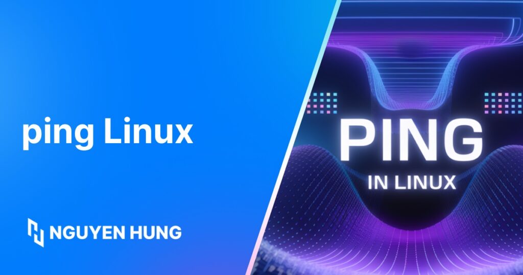 Lệnh ping trong Linux là gì? Cácg sử dụng lệnh ping để kiểm tra kết nối mạng và độ trễ