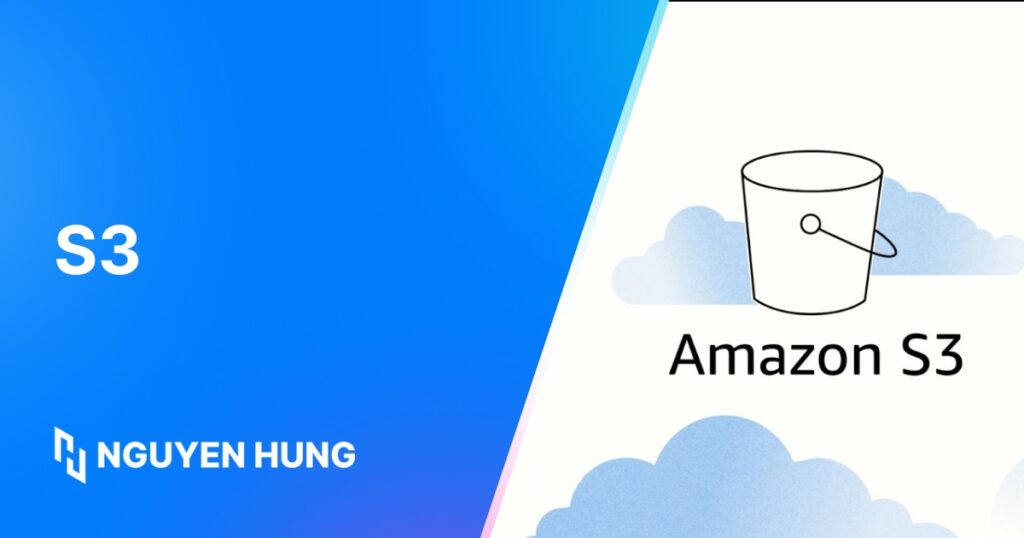 Tổng hợp thông tin về Amazon S3 và những lợi ích khi sử dụng