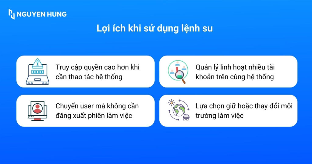 Lệnh su mang lại nhiều lợi ích trong quản trị hệ thống Linux khi cần chuyển đổi giữa các tài khoản