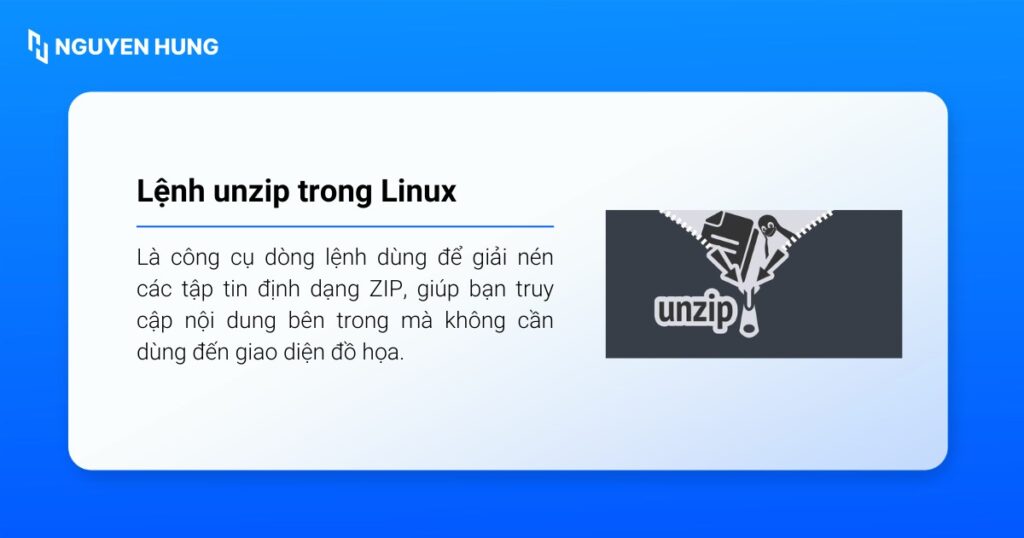 Lệnh unzip trong Linux là tiện ích dòng lệnh dùng để giải nén các tệp và thư mục từ các tệp lưu trữ định dạng ZIP