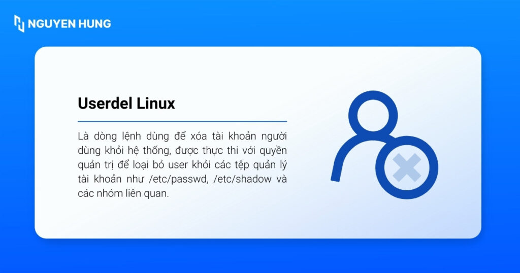 Lệnh userdel trong Linux là dòng lệnh dùng để xóa tài khoản người dùng khỏi hệ thống