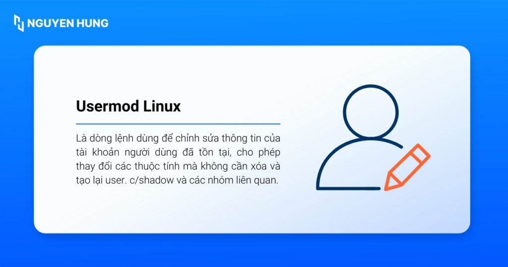 Usermod trong Linux là dòng lệnh dùng để chỉnh sửa thông tin của tài khoản người dùng đã tồn tại
