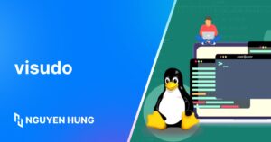 Cách dùng lệnh visudo trên Linux để chỉnh sửa file sudoers an toàn