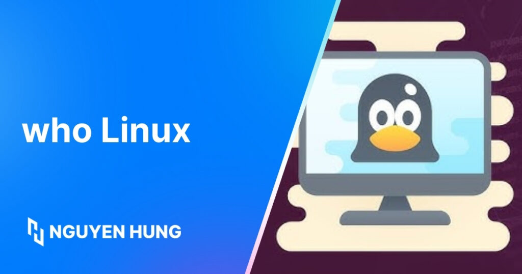 Hướng dẫn dùng lệnh who Linux để kiểm tra người dùng đang đăng nhập nhanh chóng 