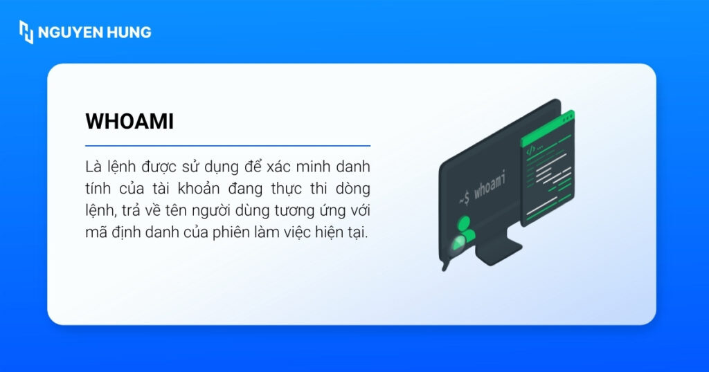 Whoami là lệnh được sử dụng để xác minh danh tính của tài khoản đang thực thi dòng lệnh