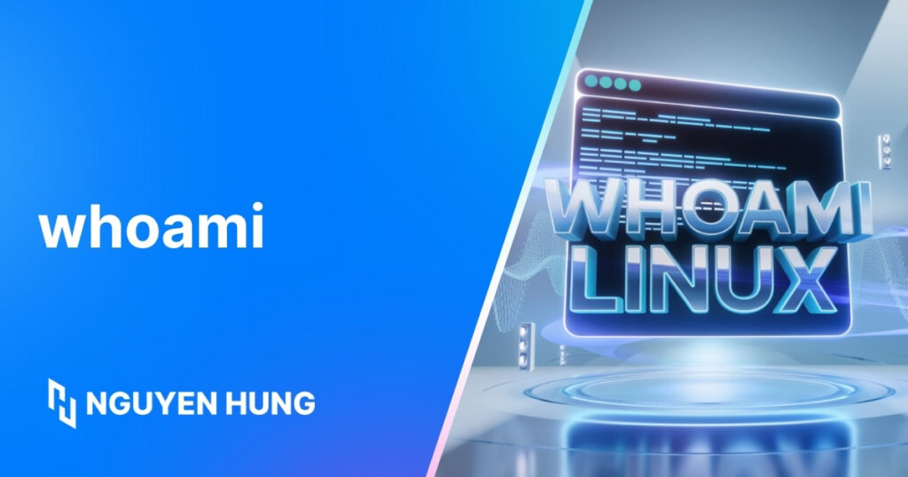 Cách dùng lệnh whoami trong Linux kiểm tra người dùng hiện tại nhanh chóng và chính xác