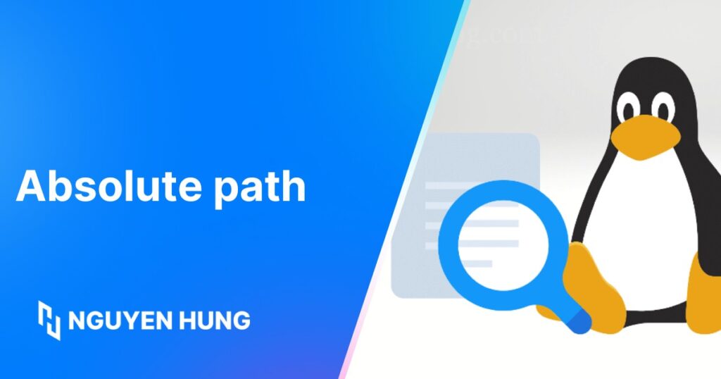 Hướng dẫn 6 phương pháp lấy absolute path file Linux kèm ví dụ minh họa