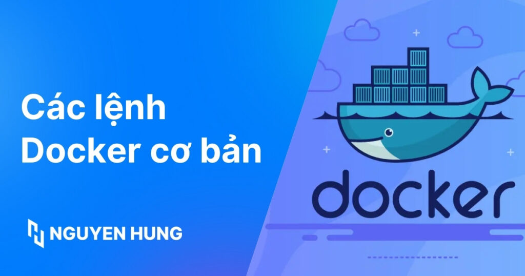 Các lệnh Docker cơ bản thông dụng và hữu ích dành cho người mới