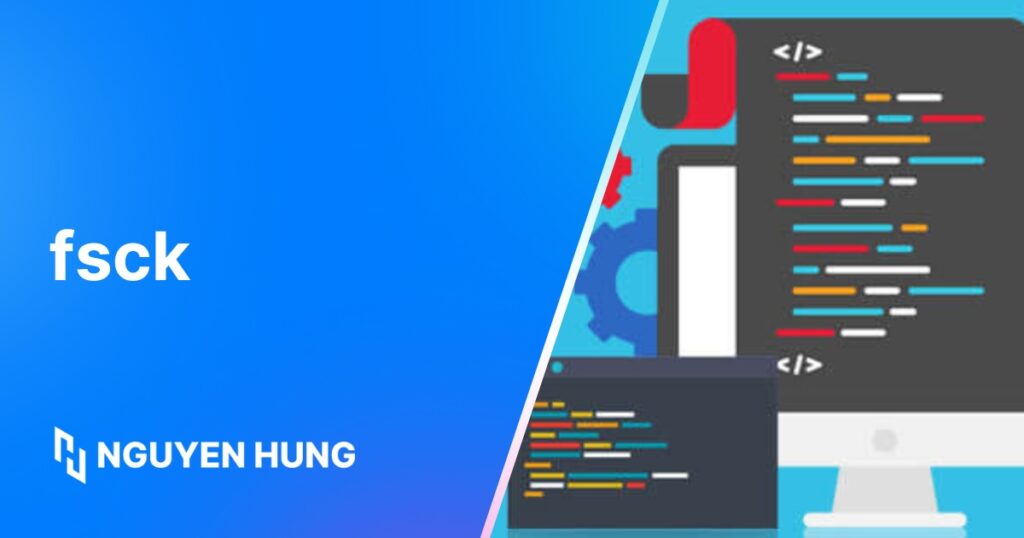 Hướng dẫn sử dụng lệnh fsck trong Linux để kiểm tra và sửa lỗi ổ đĩa