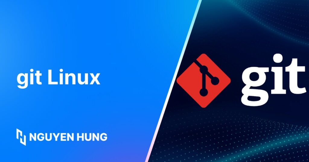 Git Linux là gì? Hướng dẫn sử dụng Git trên Linux