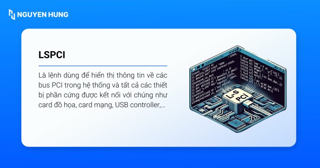 lspci là lệnh dùng để hiển thị thông tin về các bus PCI trong hệ thống và tất cả các thiết bị phần cứng được kết nối