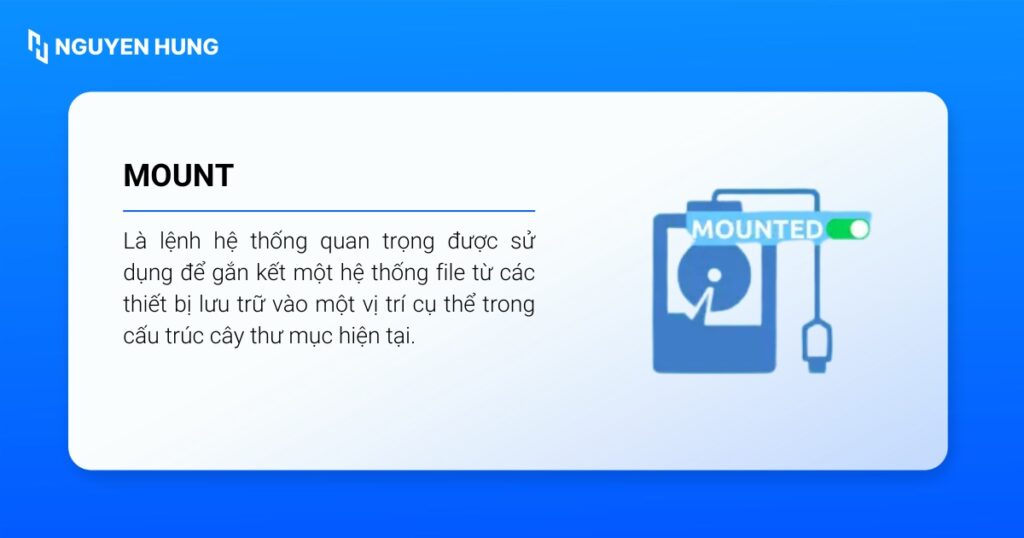 mount Linux được sử dụng để gắn kết một hệ thống file từ các thiết bị lưu trữ vào một vị trí cụ thể trong cấu trúc cây thư mục 
