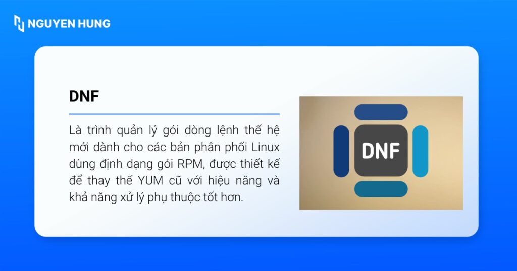 DNF (Dandified YUM) là trình quản lý gói dòng lệnh thế hệ mới cho các bản phân phối Linux dùng RPM