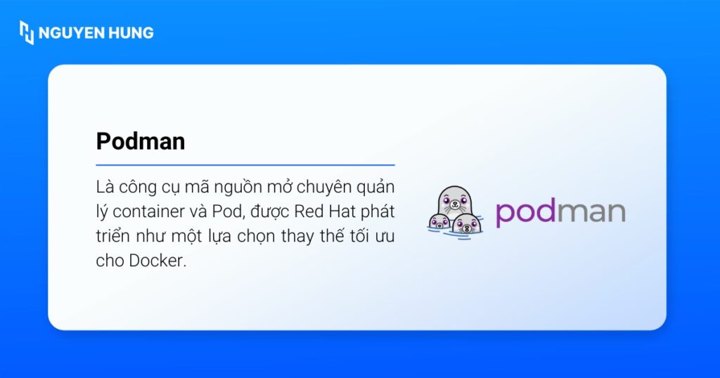 Podman là công cụ mã nguồn mở chuyên quản lý container và Pod