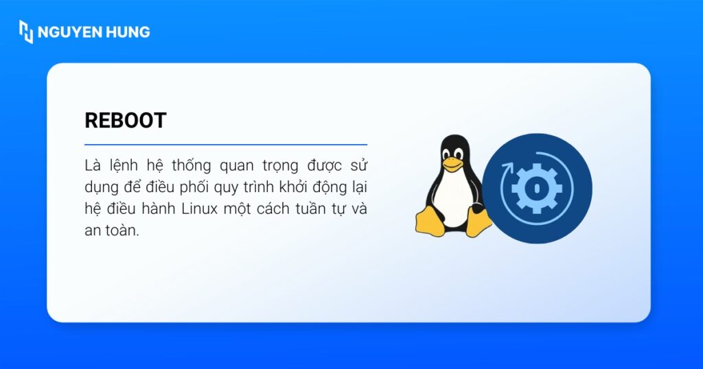 Lệnh reboot Linux dùng để điều phối quy trình khởi động lại hệ điều hành Linux