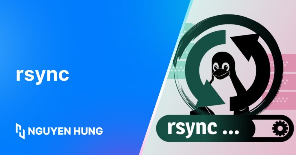 Lệnh rsync trong Linux là gì? Cách cài đặt, sử dụng rsync và ví dụ thực tế