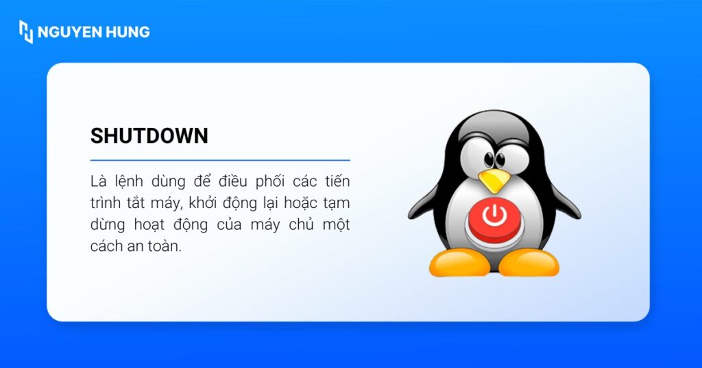 Lệnh shutdown Linux dùng để điều phối các tiến trình tắt máy, khởi động lại hoặc tạm dừng hoạt động của máy chủ