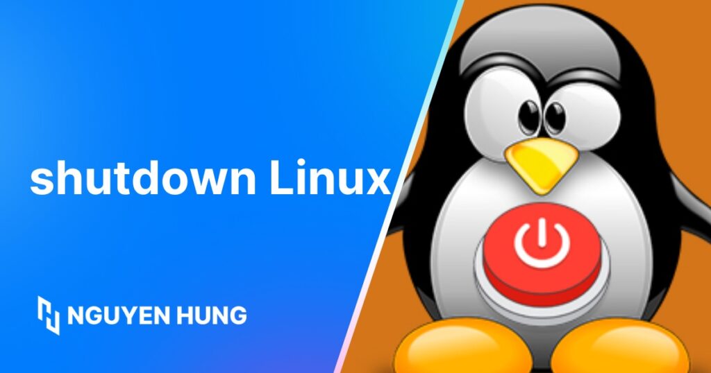 Hướng dẫn sử dụng lệnh shutdown Linux để tắt và khởi động lại hệ thống an toàn
