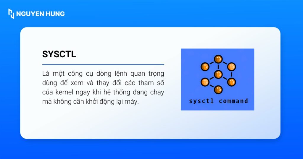 sysctl là một công cụ dòng lệnh dùng để xem và thay đổi các tham số của kernel ngay khi hệ thống đang chạy