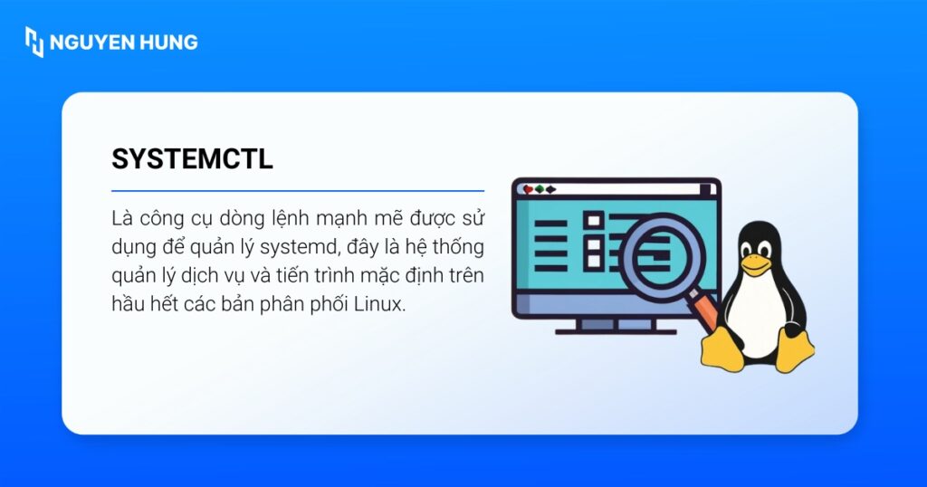 systemctl là một công cụ dòng lệnh mạnh mẽ được sử dụng để quản lý systemd