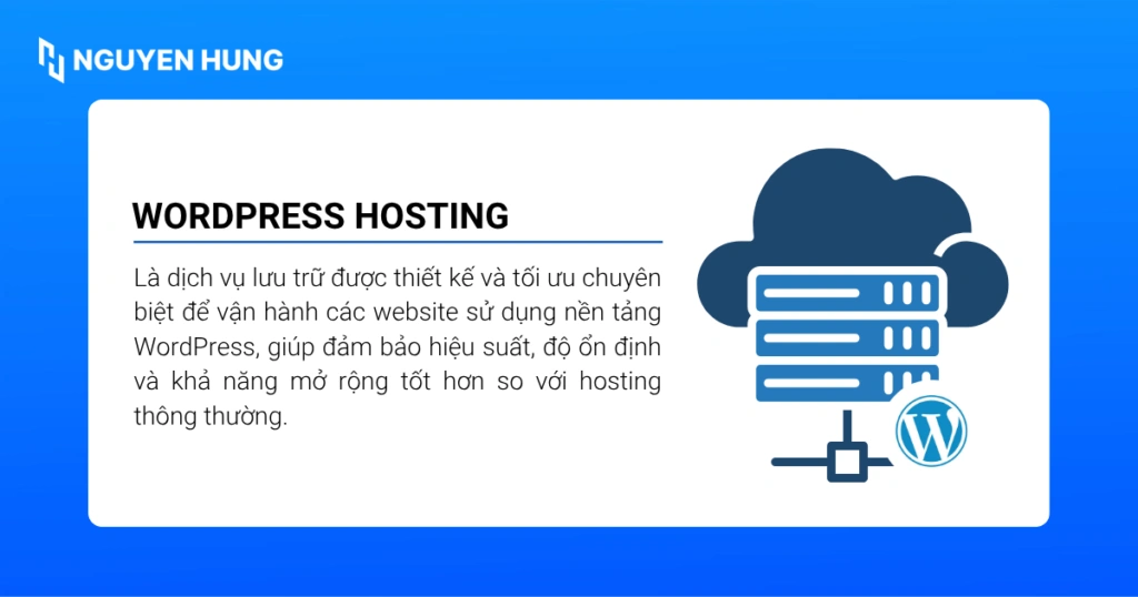 WordPress Hosting là dịch vụ lưu trữ được thiết kế và tối ưu chuyên biệt để vận hành các website sử dụng nền tảng WordPress