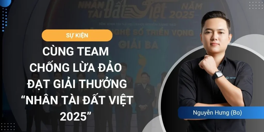 Vinh dự cùng team Chống Lừa Đảo đạt giải thưởng “Nhân Tài Đất Việt 2025”