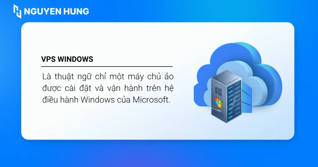 VPS Windows là một máy chủ ảo được cài đặt sẵn Windows