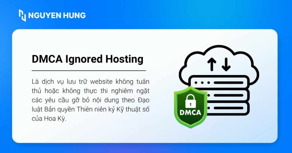 DMCA Ignore Hosting là dịch vụ lưu trữ web mà không xử lý các yêu cầu gỡ bỏ nội dung theo Đạo luật DMCA